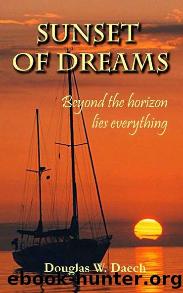 Sunset of Dreams: Beyond the horizon lies everything by Douglas W. Daech & Douglas W. Daech