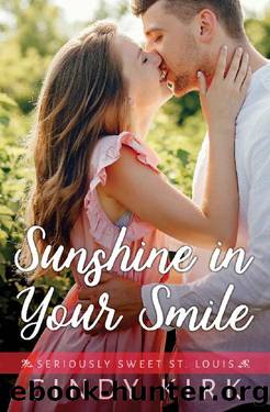 Sunshine In Your Smile: An Incredibly Uplifting Christian Romance (Seriously Sweet St Louis Book 5) by Cindy Kirk