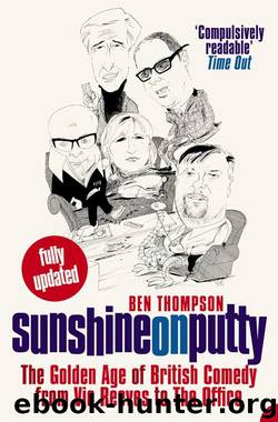 Sunshine on Putty: The Golden Age of British Comedy from Vic Reeves to The Office by Ben Thompson