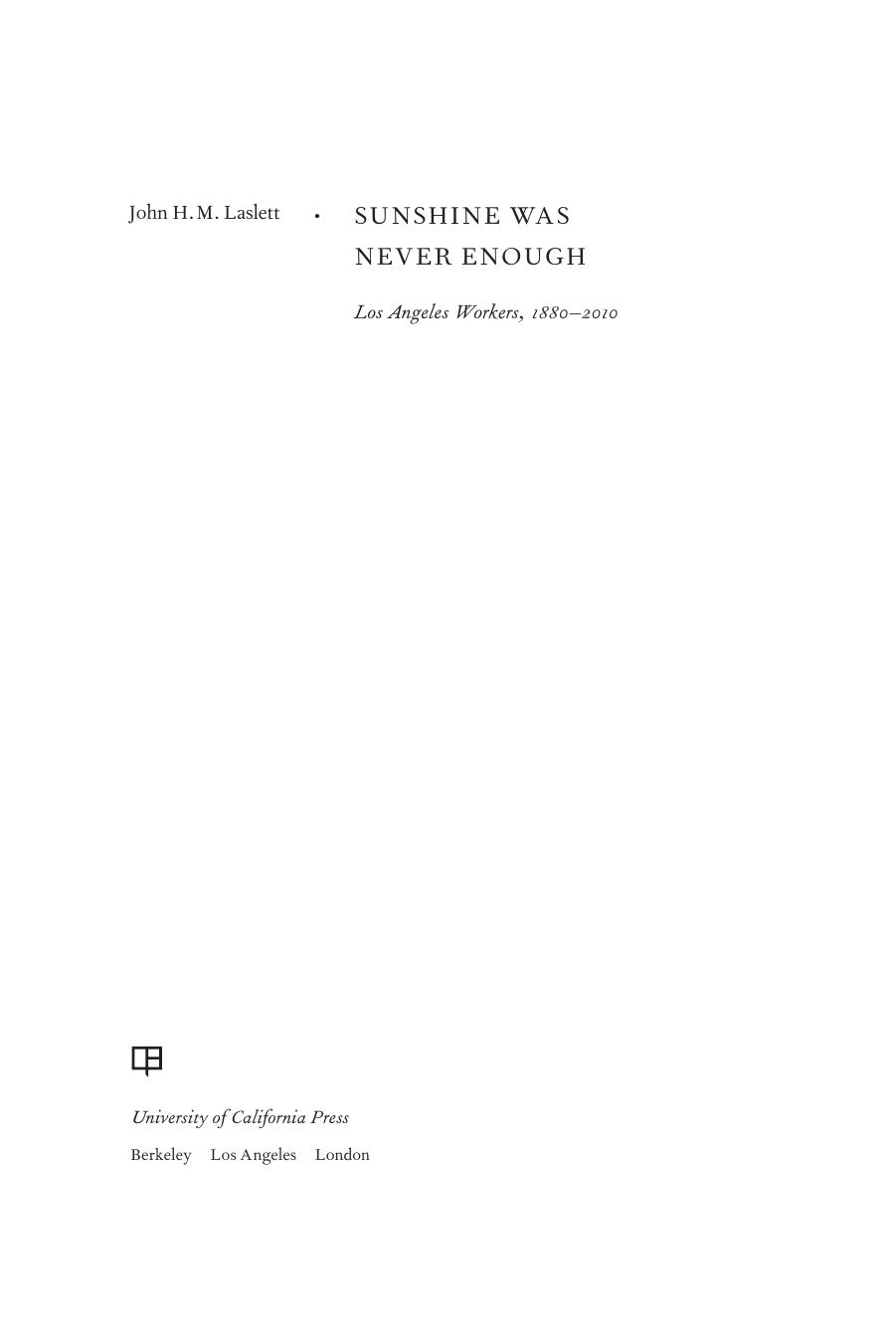 Sunshine was never enough: Los Angeles workers, 1880-2010 by Laslett John H. M