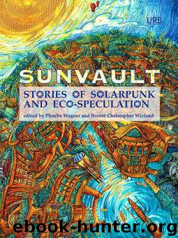 Sunvault: Stories of Solarpunk and Eco-Speculation by Phoebe Wagner