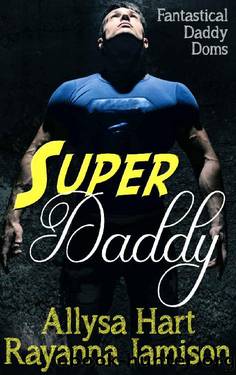 Super Daddy (Fantastical Daddy Doms Book 6) by Allysa Hart & Rayanna Jamison