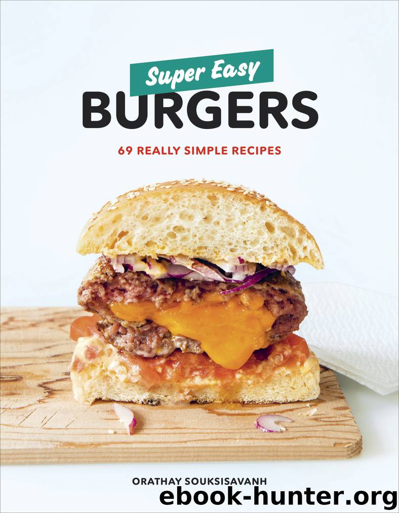 Super Easy Burgers by Orathay Souksisavanh