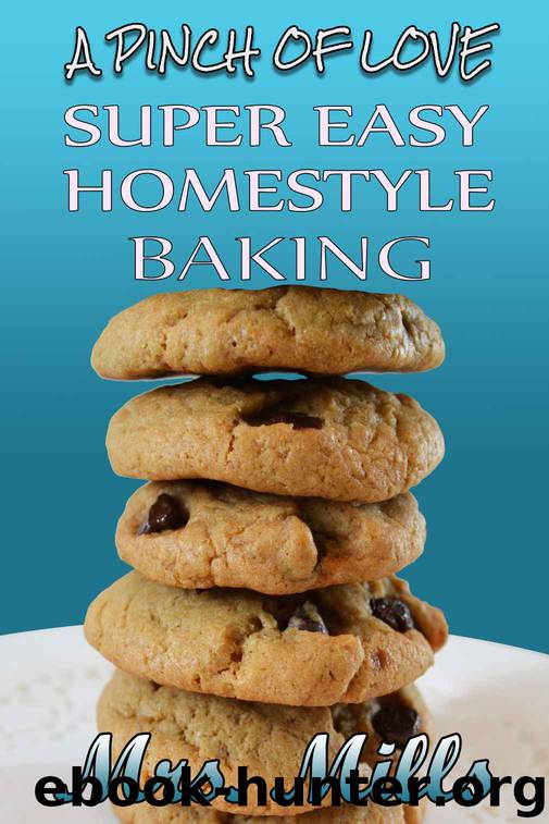 Super Easy Homestyle Baking: 'A Pinch of Love' cookbook by Mrs. Mills
