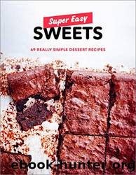 Super Easy Sweets: 69 Really Simple Dessert Recipes: A Baking Book by Natacha Arnoult