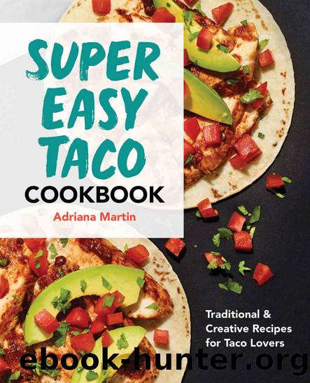 Super Easy Taco Cookbook;Traditional & Creative Recipes for Taco Lovers by Adriana Martin