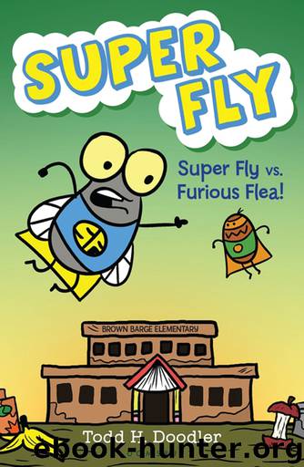 Super Fly vs. Furious Flea! by Todd H. Doodler
