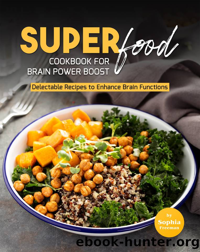 Super Food Diet Cookbook for Brain Power Boost: Delectable Recipes to Enhance Brain Functions by Freeman Sophia