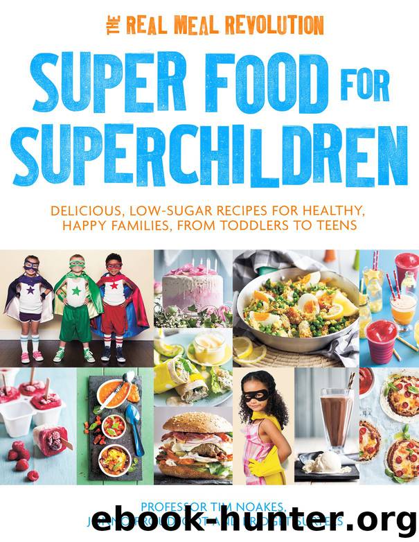 Super Food for Superchildren: Delicious, low-sugar recipes for healthy, happy children, from toddlers to teens by Tim Noakes & Jonno Proudfoot & Bridget Surtees
