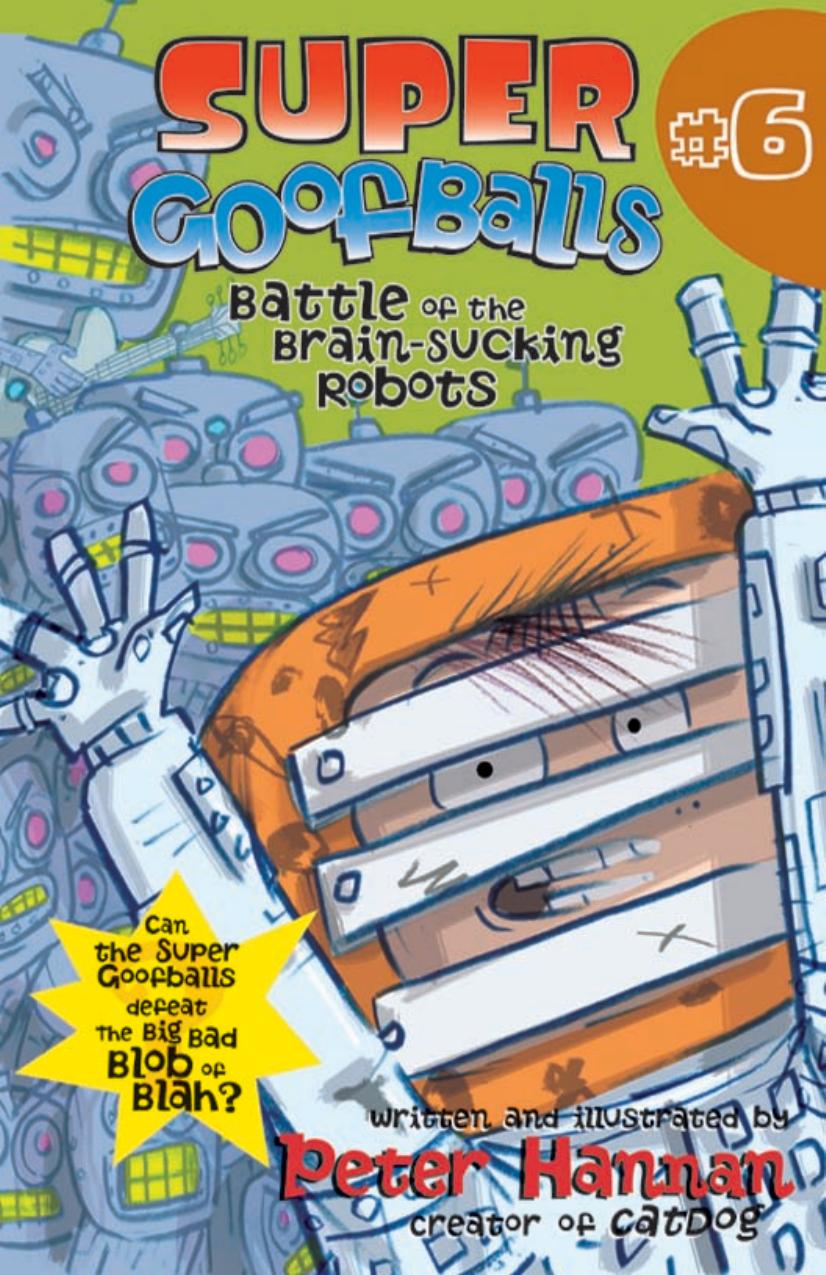 Super Goofballs, Book 6: Battle of the Brain-Sucking Robots by Peter Hannan