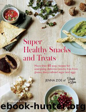 Super Healthy Snacks and Treats: More than 60 easy recipes for energizing, delicious snacks free from gluten, dairy, refined sugar and eggs by Jenna Zoe
