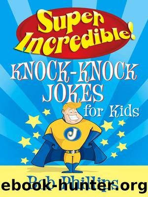 Super Incredible Knock-Knock Jokes for Kids by Bob Phillips