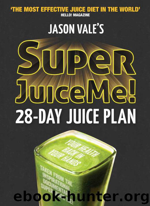 Super Juice Me!: 28 Day Juice Plan by Vale Jason