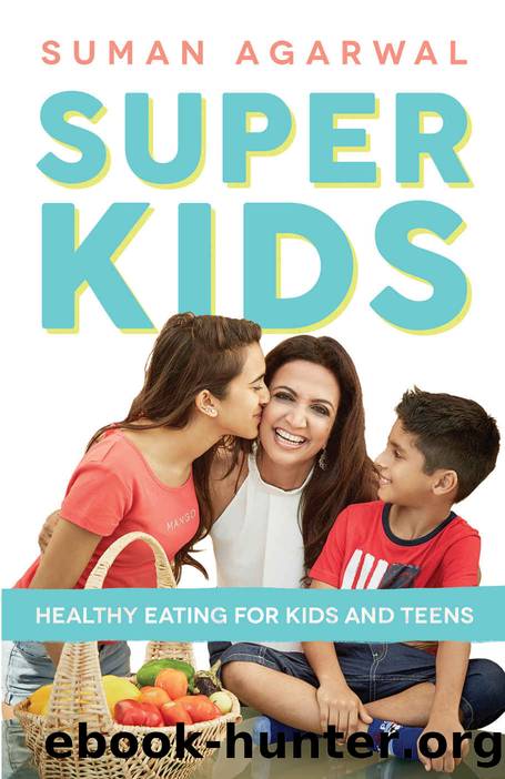 Super Kids: Healthy Eating for Kids and Teens by Suman Agarwal