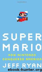 Super Mario - How Nintendo Conquered America by Jeff Ryan