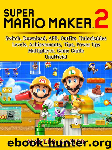 Super Mario Maker 2, Switch, Download, APK, Outfits, Unlockables, Levels, Achievements, Tips, Power Ups, Multiplayer, Game Guide Unofficial by Master Gamer
