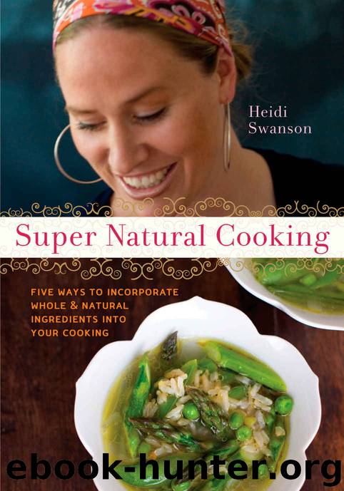 Super Natural Cooking: Five Delicious Ways to Incorporate Whole and Natural Foods into Your Cooking by Swanson Heidi