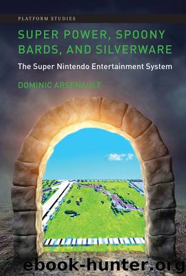 Super Power, Spoony Bards, and Silverware: The Super Nintendo Entertainment System (Platform Studies) by Dominic Arsenault