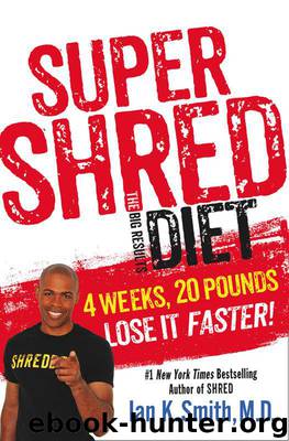 Super Shred: The Big Results Diet: 4 Weeks 20 Pounds Lose It Faster! by Smith M.D. Ian K