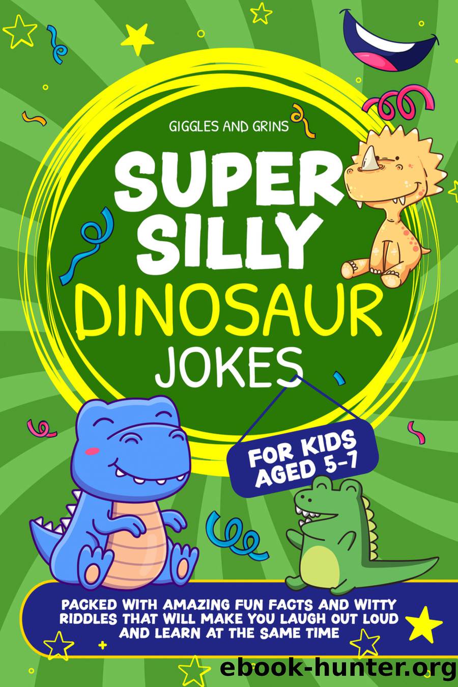 Super Silly Dinosaur Jokes For Kids Aged 5-7 by Giggles & Grins