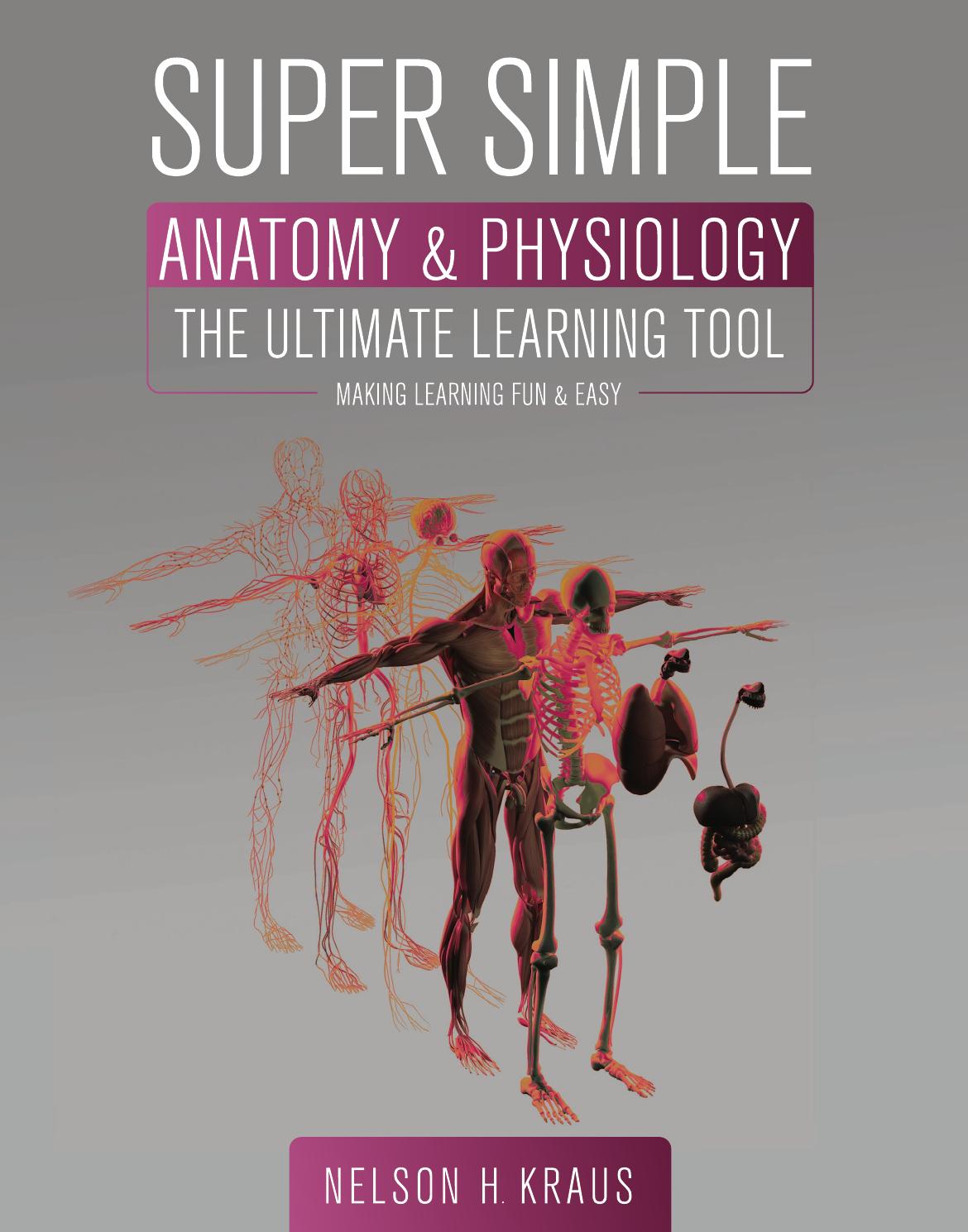 Super Simple Anatomy and Physiology by Nelson H. Kraus