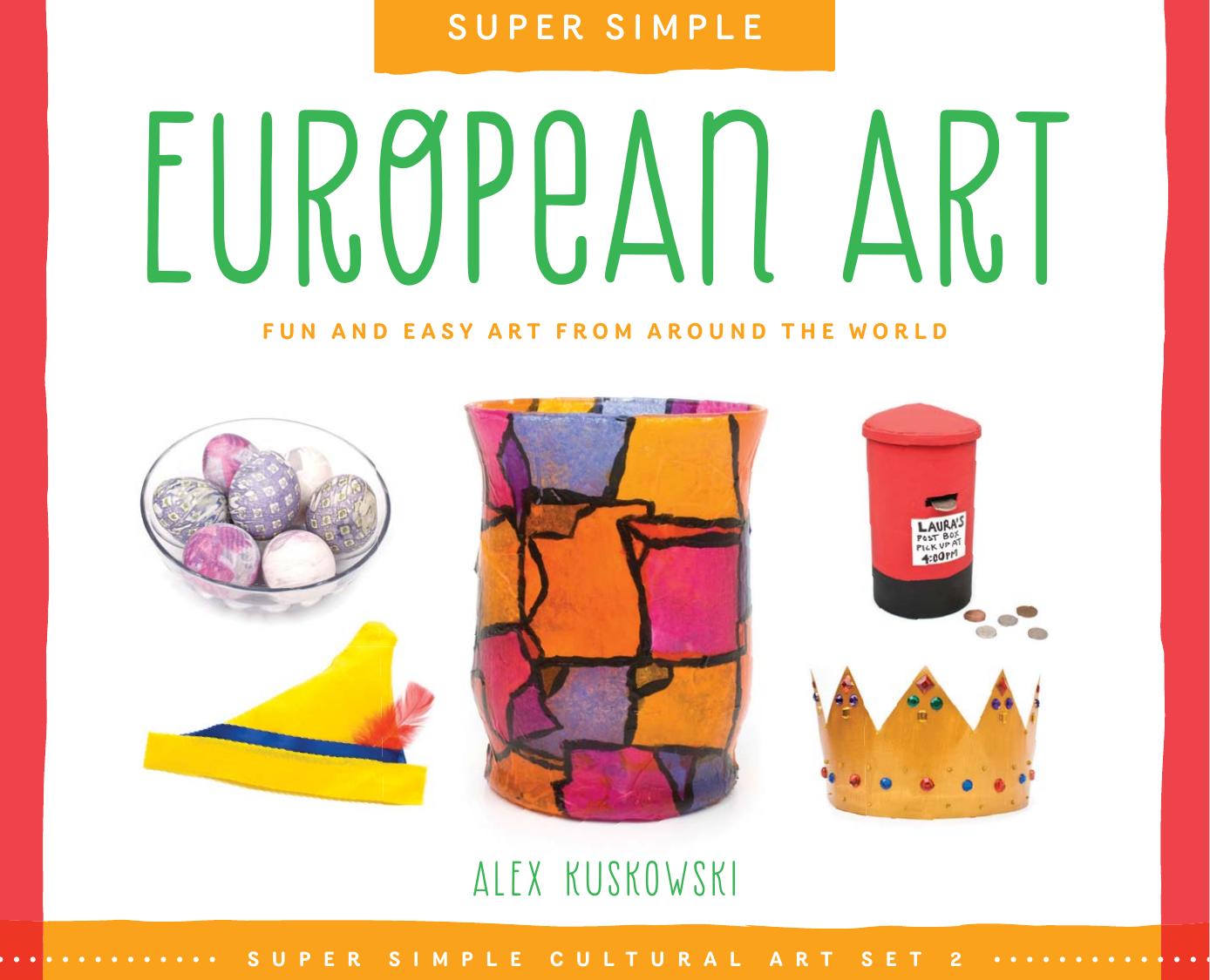 Super Simple European Art. Fun and Easy Art from Around the World by Alex Kuskowski