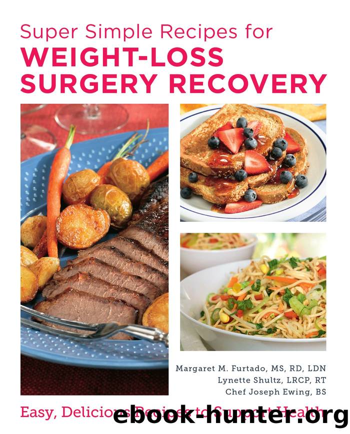 Super Simple Recipes for Weight-Loss Surgery Recovery by Margaret M. Furtado MS RD LDN Lynette Shultz LRCP RT and Chef Joseph Ewing BS