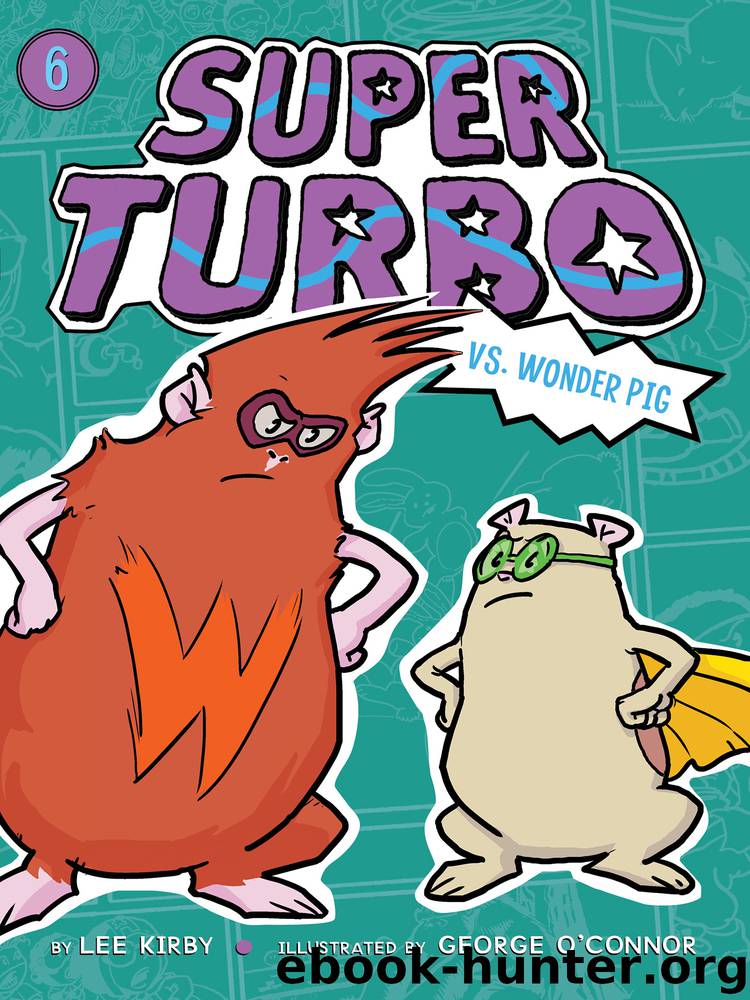 Super Turbo vs. Wonder Pig by Lee Kirby & George O’Connor