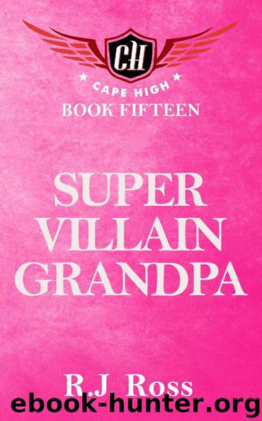 Super Villain Grandpa (Cape High Series Book 15) by R.J. Ross