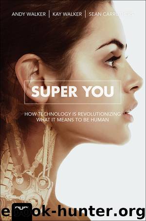 Super You: How Technology is Revolutionizing What It Means to Be Human (SHARLA SORGE's Library) by Andy Walker & Kay Svela Walker & Sean Carruthers