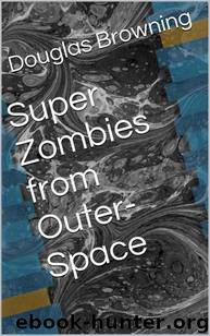 Super Zombies From Outer-Space by Douglas Browning