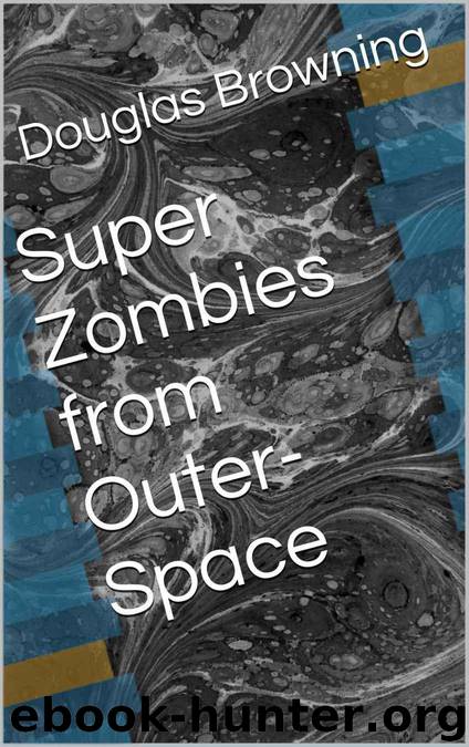 Super Zombies from Outer-Space by Browning Douglas