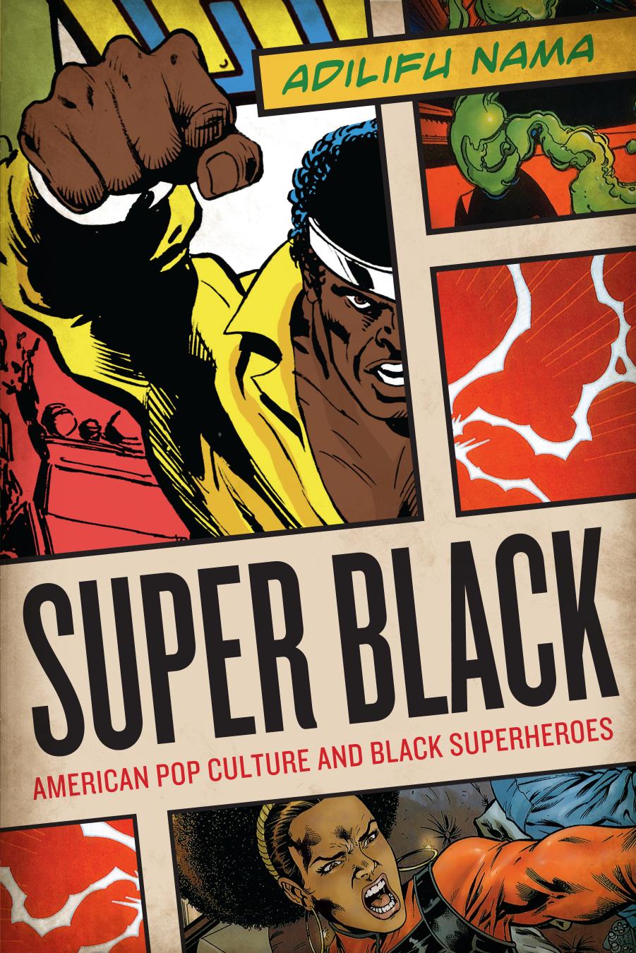 Super black : American pop culture and black superheroes by Nama Adilifu