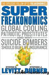 Super freakonomics by Steven D. Levitt; Stephen J. Dubner
