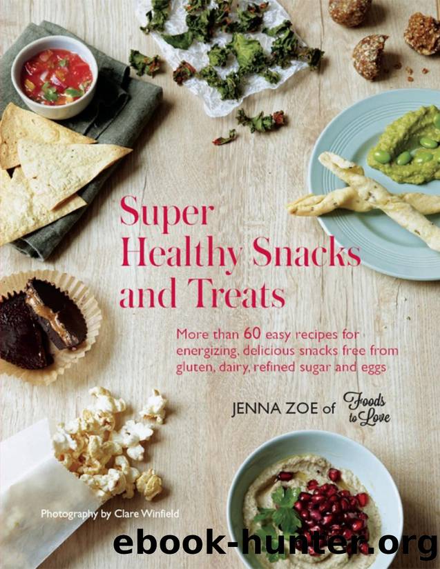 Super healthy snacks and treats : more than 60 easy recipes for energizing, delicious snacks free from gluten, dairy, refined sugar and eggs - PDFDrive.com by Jenna Zoe