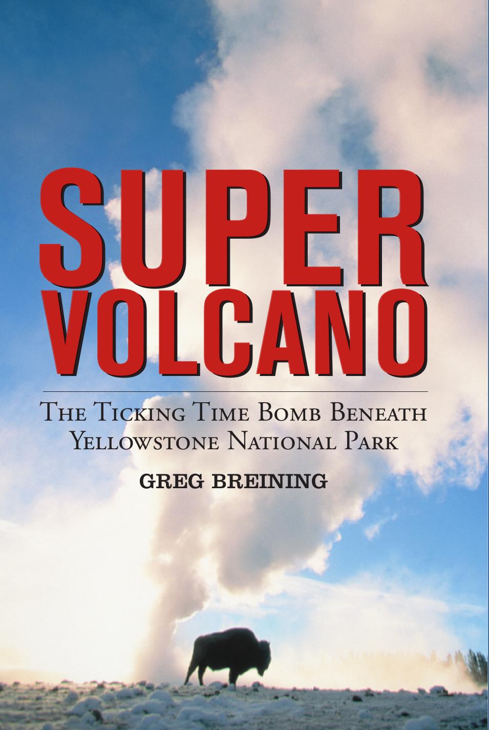 Super volcano: the ticking time bomb beneath Yellowstone National Park by Breining Greg
