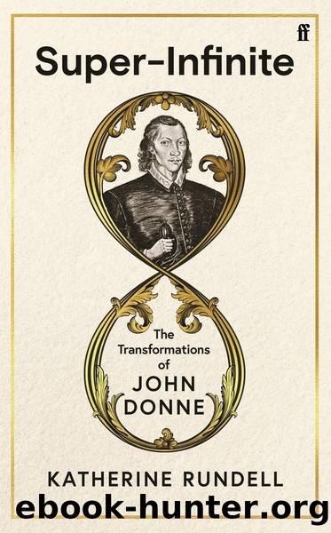 Super-Infinite: The Transformations of John Donne by Katherine Rundell