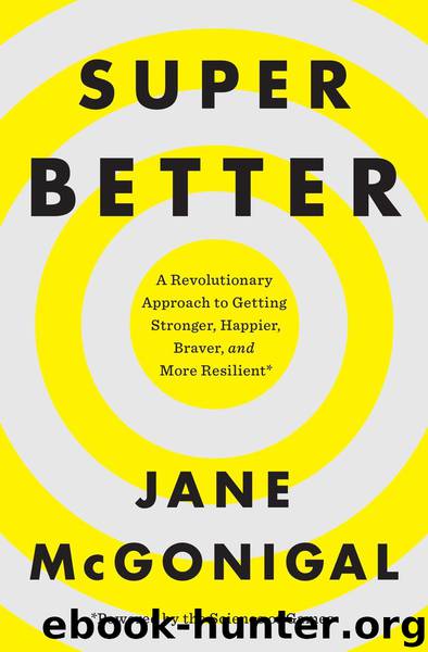 SuperBetter: A Revolutionary Approach to Getting Stronger, Happier, Braver and More Resilient--Powered by the Science of Games by Jane McGonigal