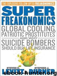 SuperFreakonomics: Global Cooling, Patriotic Prostitutes, and Why Suicide Bombers Should Buy Life Insurance by Steven D. Levitt & Stephen J. Dubner