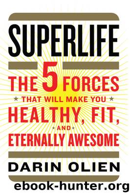 SuperLife: The 5 Forces That Will Make You Healthy, Fit, and Eternally Awesome by Darin Olien