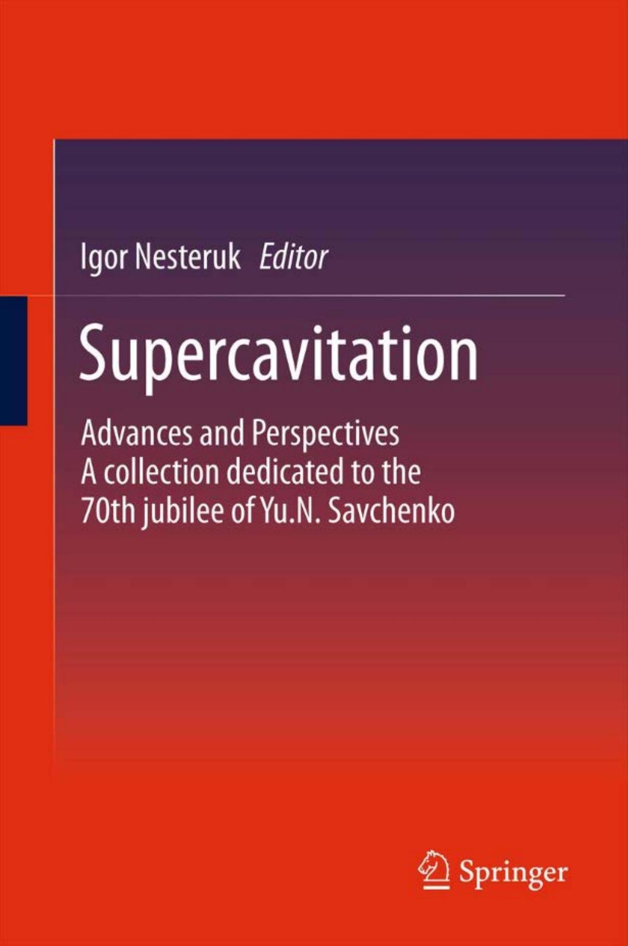 Supercavitation: Advances and Perspectives A collection dedicated to the 70th jubilee of Yu.N. Savchenko by Can F. Delale Şenay Pasinlioğlu Zafer Başkaya (auth.) Igor Nesteruk (eds.)