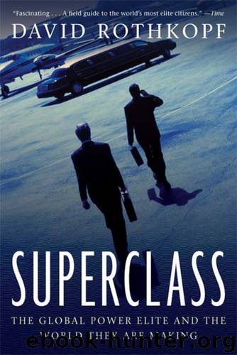 Superclass: The Global Power Elite and the World They Are Making by David Rothkopf
