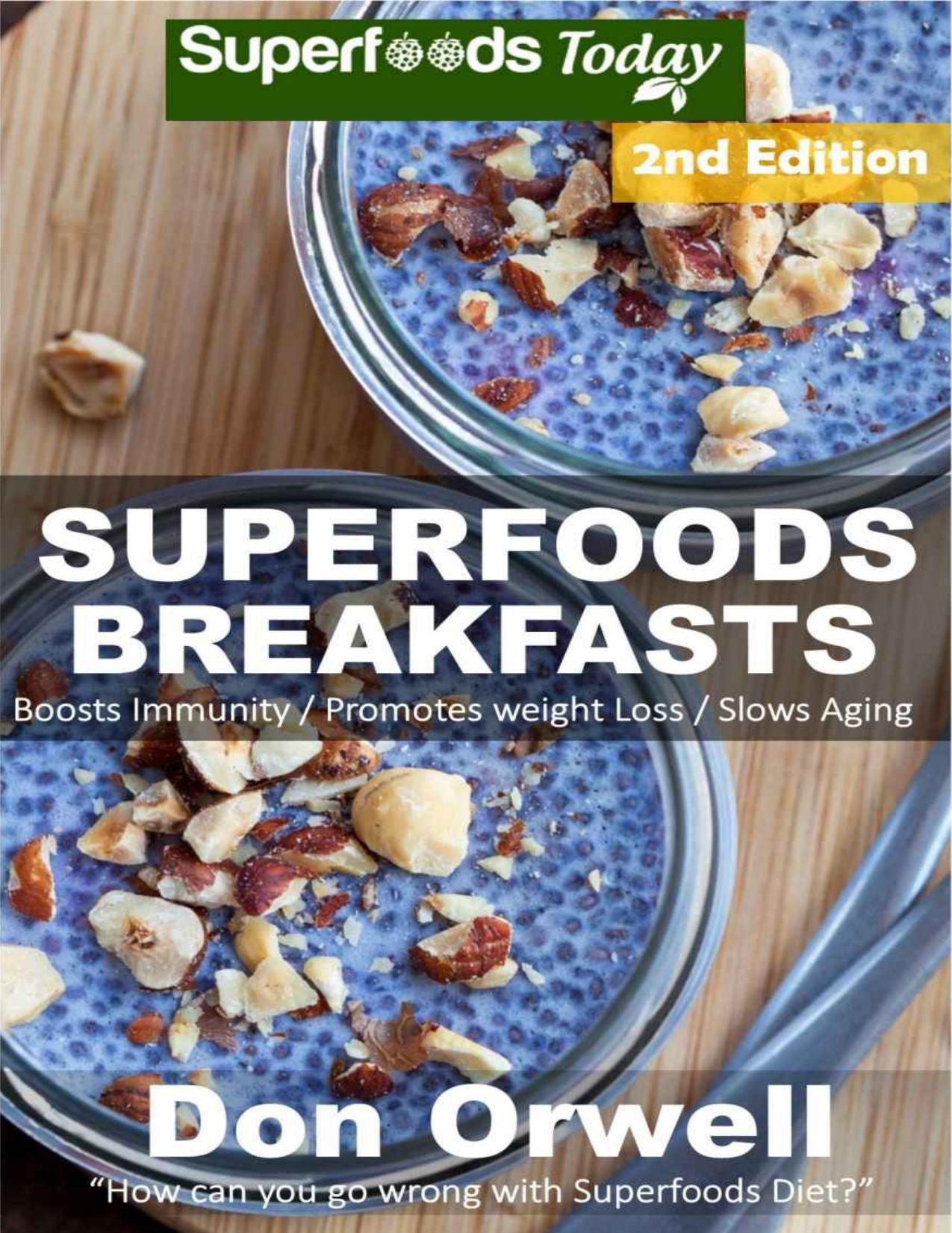 Superfoods Breakfasts: Over 50+ Quick & Easy Cooking, Antioxidants & Phytochemicals, Whole Foods Diets, Gluten Free Cooking, Breakfast Cooking, Heart Healthy ... plan-weight loss p by Don Orwell