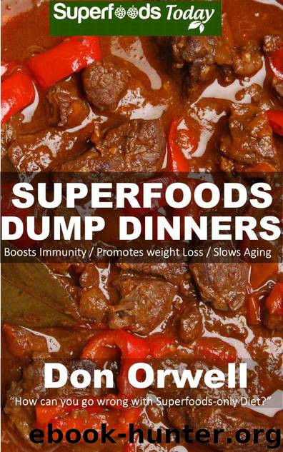 Superfoods Dump Dinners: Quick & Easy Cooking Recipes, Antioxidants & Phytochemicals: Soups Stews and Chilis, Whole Foods Diets, Gluten Free Cooking, Slow ... plan - weight loss pl by Orwell Don