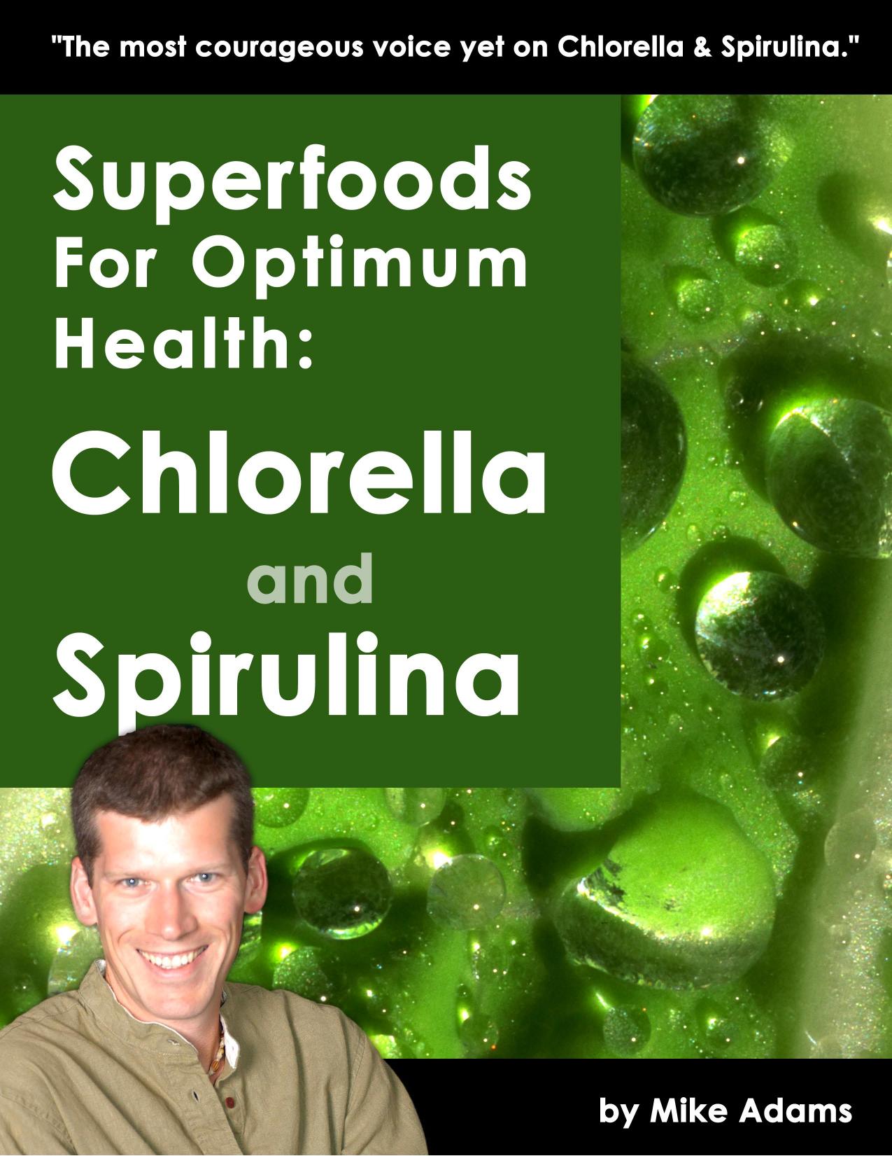 Superfoods for Optimum Health:Chlorella and Spirulina by Mike Adams