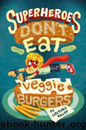 Superheroes Don't Eat Veggie Burgers by Gretchen Kelley