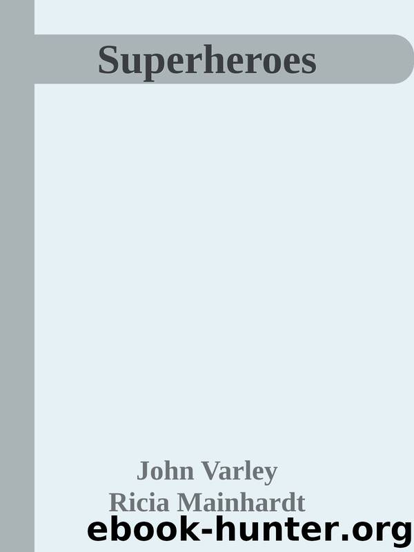 Superheroes by John Varley & Ricia Mainhardt