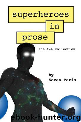 Superheroes in Prose: The 1-4 Collection by Paris Sevan