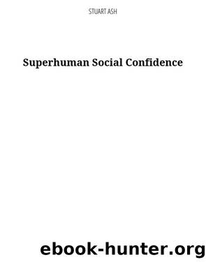 Superhuman Social Confidence--No More Social Awkwardness the Introvert's Social Skill Arsenal to Win People and Be Irresistible Charming by Stuart Ash