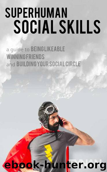 Superhuman Social Skills: A Guide to Being Likeable, Winning Friends, and Building Your Social Circle by Tynan